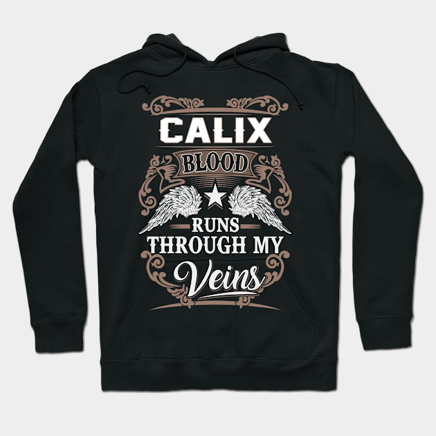 Calix Name T Shirt - Calix Blood Runs Through My Veins Gift Item Hoodie by Gnulia